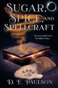 Title: Sugar, Spice, and Spellcraft, Author: D. E. Paulson