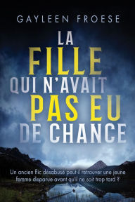 Title: La fille qui n'avait pas eu de chance, Author: Gayleen Froese