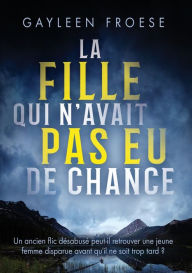 Title: La fille qui n'avait pas eu de chance, Author: Gayleen Froese