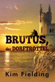 Title: Brutus, der Dorftrottel, Author: Kim Fielding