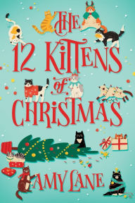 Title: The 12 Kittens of Christmas, Author: Amy Lane