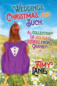Title: Weddings, Christmas, and Such: Holiday Stories from Granby, Author: Amy Lane