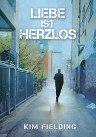 Title: Liebe ist herzlos, Author: Kim Fielding
