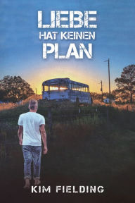 Title: Liebe hat keinen Plan, Author: Kim Fielding