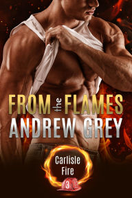 Title: From the Flames, Author: Andrew Grey