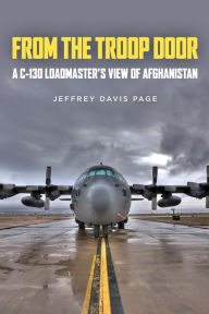 Title: From the Troop Door: A C-130 Loadmaster's View of Afghanistan, Author: Jeffery Davis Page