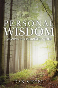 Title: Personal Wisdom: Meaning in a Pragmatic World, Author: Dan Siegel