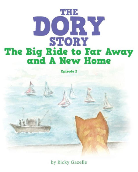 the Dory Story: Episode 2: Big Ride to Far Away and a New Home