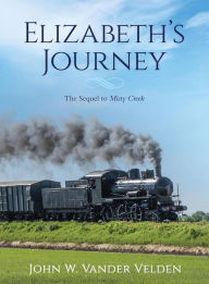 Title: Elizabeth's Journey: The Sequel to Misty Creek, Author: John W Vander Velden