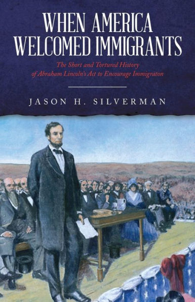 When America Welcomed Immigrants: The Short and Tortured History of Abraham Lincoln's Act to Encourage Immigration