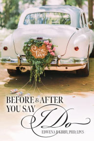 Title: Before And After You Say I Do, Author: PhD LPCS Kirby Edwena B.