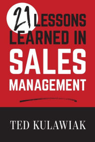 Title: 21 Lessons Learned in Sales Management, Author: Ted Kulawiak