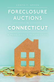 Title: Foreclosure Auctions in Connecticut: A Paralegal's Perspective, Author: Sonya Green