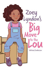 Title: Zoey Lyndon's Big Move to the Lou, Author: Micheal Anderson