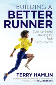Title: Building a Better Runner: Science-Based Training for Peak Performance, Author: Terry Hamlin
