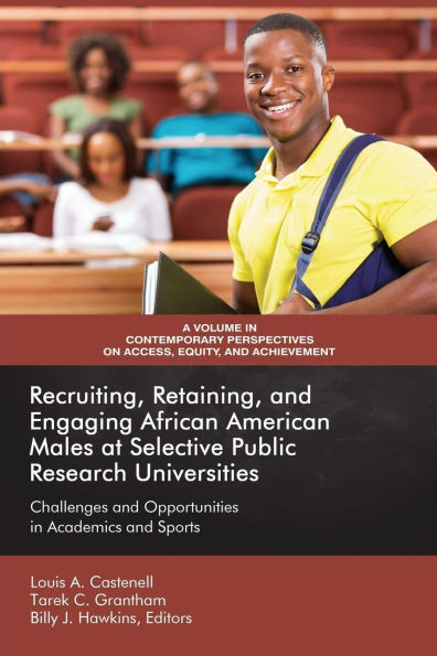 Recruiting, Retaining, and Engaging African-American Males at Selective Public Research Universities: Challenges Opportunities Academics Sports
