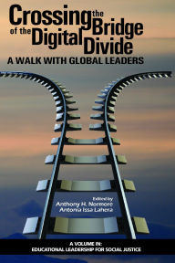 Title: Crossing the Bridge of the Digital Divide: A Walk with Global Leaders, Author: Anthony H Normore
