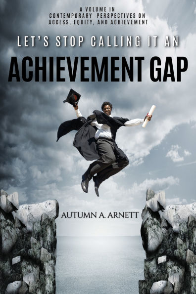 Let's Stop Calling it an Achievement Gap: How Public Education the United States Maintains Disparate Educational Experiences for Students of Color