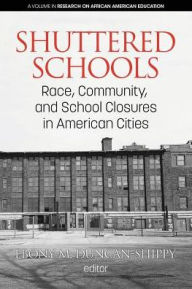 Title: Shuttered Schools: Race, Community, and School Closures in American Cities, Author: Ebony  M. Duncan-Shippy