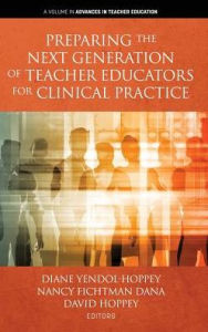 Title: Preparing the Next Generation of Teacher Educators for Clinical Practice (hc), Author: Diane Yendol-Hoppey