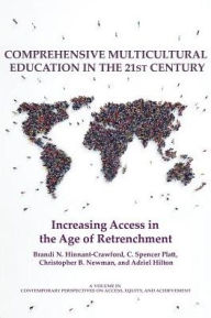 Title: Comprehensive Multicultural Education in the 21st Century: Increasing Access in the Age of Retrenchment, Author: Brandi Hinnant-Crawford