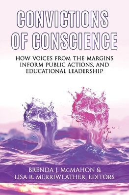 Convictions of Conscience: How Voices From the Margins Inform Public Actions and Educational Leadership