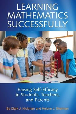 Learning Mathematics Successfully: Raising Self-Efficacy Students, Teachers, and Parents
