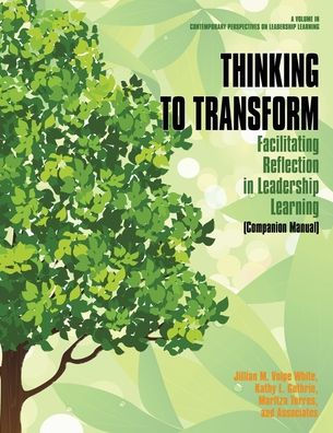 Thinking to Transform: Facilitating Reflection Leadership Learning (Companion Manual)