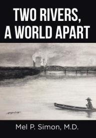 Title: Two Rivers, a World Apart, Author: Mel P. Simon M.D.