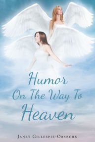 Title: Humor On The Way To Heaven, Author: Janet Gillespie-Orsborn