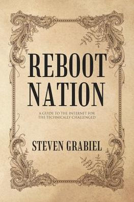 Reboot Nation: A Guide to the Internet for Technically Challenged