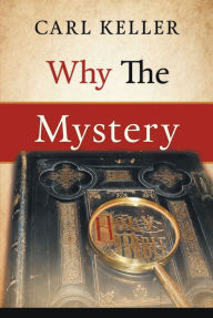 Title: Why The Mystery, Author: Carl Keller