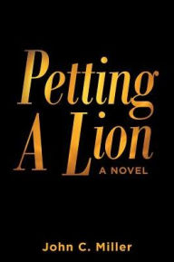 Title: Petting A Lion, Author: John C Miller