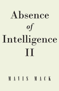 Title: Absence of Intelligence II: The Master Key, Author: Mavis Mack