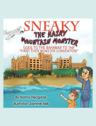 Title: Sneaky The Hairy Mountain Monster Goes To The Bahamas To The First Ever Monster Convention, Author: Norma Fleagane