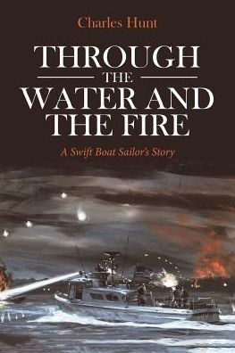 Through the Water and the Fire: A Swift Boat Sailor's Story