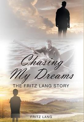 Chasing My Dreams: The Fritz Lang Story: Book One