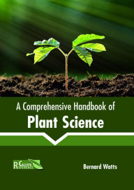Title: A Comprehensive Handbook of Plant Science, Author: Bernard Watts