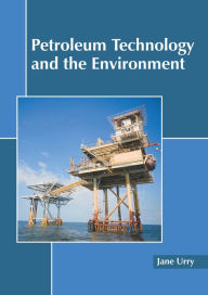 Title: Petroleum Technology and the Environment, Author: Jane Urry