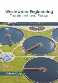 Title: Wastewater Engineering: Treatment and Reuse, Author: Gabriel Craig