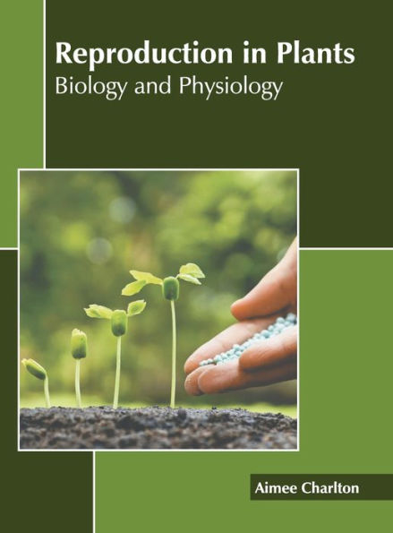 Reproduction in Plants: Biology and Physiology