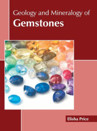 Title: Geology and Mineralogy of Gemstones, Author: Elisha Price