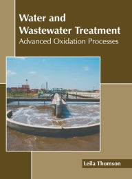 Title: Water and Wastewater Treatment: Advanced Oxidation Processes, Author: Leila Thomson