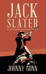 Title: Jack Slater: A Long Year In Outlaw Country, Author: Johnny Gunn