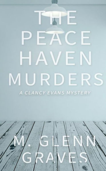 The Peace Haven Murders: A Clancy Evans Mystery