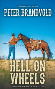 Title: Hell On Wheels (A Sheriff Ben Stillman Western), Author: Peter Brandvold