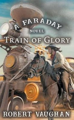 Train Of Glory: A Faraday Novel