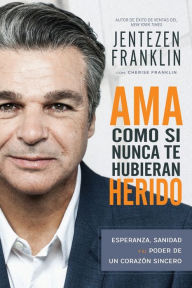 Free computer books for downloading Ama Como si Nunca te Hubieran Herido: Esperanza, sanidad y el poder de un corazon sincero