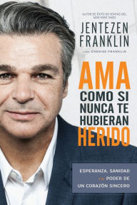 Free audio books online listen without downloading Ama Como si Nunca te Hubieran Herido: Esperanza, sanidad y el poder de un corazon sincero