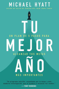 Title: Tu mejor año: Un plan de 5 pasos para alcanzar tus metas más Importantes, Author: Michael Hyatt